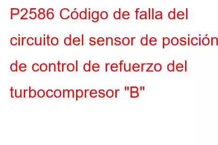 P2586 Código de falla del circuito del sensor de posición de control de refuerzo del turbocompresor 