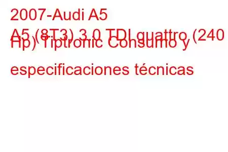 2007-Audi A5
A5 (8T3) 3.0 TDI quattro (240 Hp) Tiptronic Consumo y especificaciones técnicas