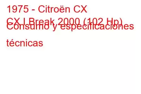 1975 - Citroën CX
CX I Break 2000 (102 Hp) Consumo y especificaciones técnicas