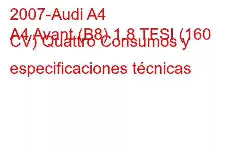 2007-Audi A4
A4 Avant (B8) 1.8 TFSI (160 CV) Quattro Consumos y especificaciones técnicas