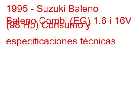 1995 - Suzuki Baleno
Baleno Combi (EG) 1.6 i 16V (98 Hp) Consumo y especificaciones técnicas