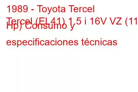 1989 - Toyota Tercel
Tercel (EL41) 1.5 i 16V VZ (115 Hp) Consumo y especificaciones técnicas