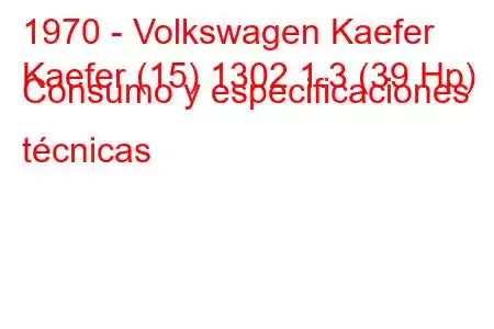 1970 - Volkswagen Kaefer
Kaefer (15) 1302 1.3 (39 Hp) Consumo y especificaciones técnicas