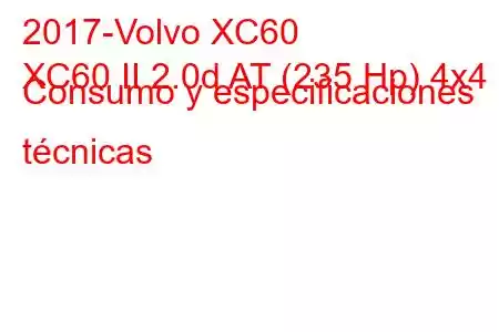 2017-Volvo XC60
XC60 II 2.0d AT (235 Hp) 4x4 Consumo y especificaciones técnicas