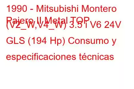 1990 - Mitsubishi Montero
Pajero II Metal TOP (V2_W,V4_W) 3.5 i V6 24V GLS (194 Hp) Consumo y especificaciones técnicas