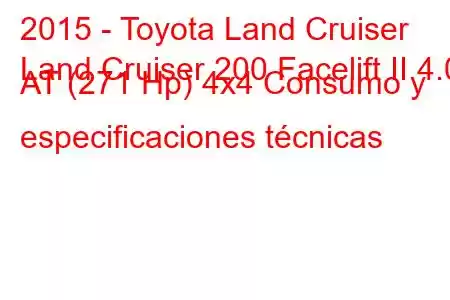 2015 - Toyota Land Cruiser
Land Cruiser 200 Facelift II 4.0 AT (271 Hp) 4x4 Consumo y especificaciones técnicas