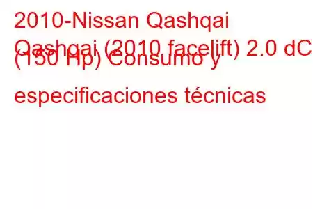 2010-Nissan Qashqai
Qashqai (2010 facelift) 2.0 dCi (150 Hp) Consumo y especificaciones técnicas