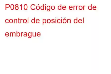 P0810 Código de error de control de posición del embrague