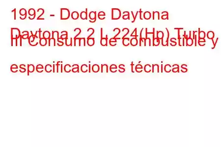 1992 - Dodge Daytona
Daytona 2.2 L 224(Hp) Turbo III Consumo de combustible y especificaciones técnicas