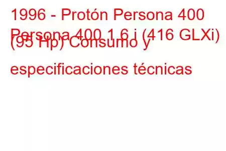 1996 - Protón Persona 400
Persona 400 1.6 i (416 GLXi) (95 Hp) Consumo y especificaciones técnicas