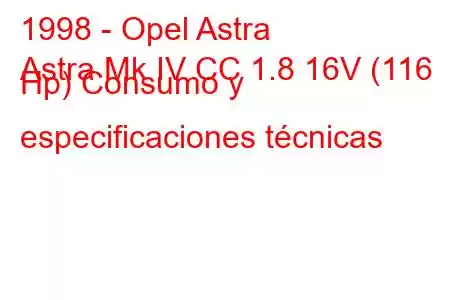 1998 - Opel Astra
Astra Mk IV CC 1.8 16V (116 Hp) Consumo y especificaciones técnicas