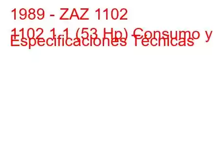 1989 - ZAZ 1102
1102 1.1 (53 Hp) Consumo y Especificaciones Técnicas