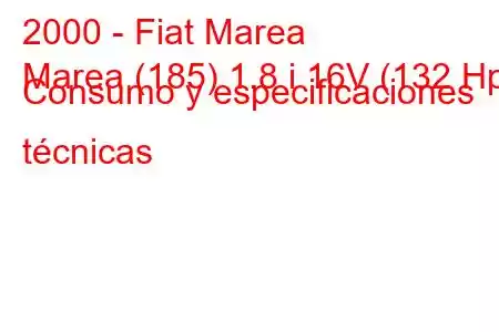 2000 - Fiat Marea
Marea (185) 1.8 i 16V (132 Hp) Consumo y especificaciones técnicas