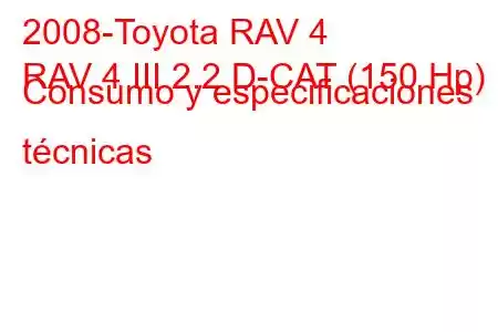 2008-Toyota RAV 4
RAV 4 III 2.2 D-CAT (150 Hp) Consumo y especificaciones técnicas