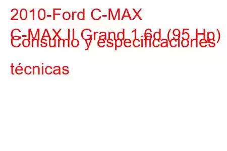 2010-Ford C-MAX
C-MAX II Grand 1.6d (95 Hp) Consumo y especificaciones técnicas