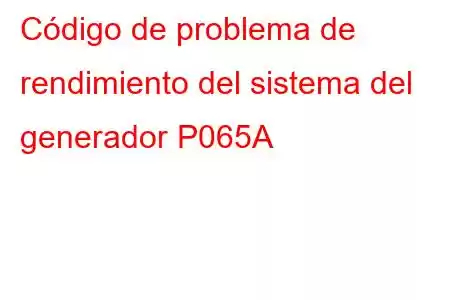 Código de problema de rendimiento del sistema del generador P065A