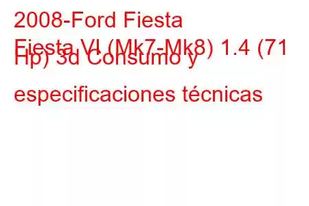 2008-Ford Fiesta
Fiesta VI (Mk7-Mk8) 1.4 (71 Hp) 3d Consumo y especificaciones técnicas