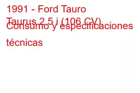 1991 - Ford Tauro
Taurus 2.5 i (106 CV) Consumo y especificaciones técnicas