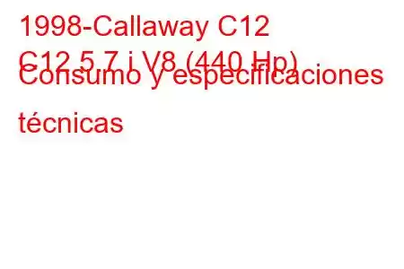 1998-Callaway C12
C12 5.7 i V8 (440 Hp) Consumo y especificaciones técnicas