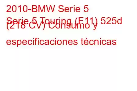 2010-BMW Serie 5
Serie 5 Touring (F11) 525d (218 CV) Consumo y especificaciones técnicas