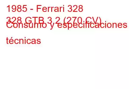 1985 - Ferrari 328
328 GTB 3.2 (270 CV) Consumo y especificaciones técnicas