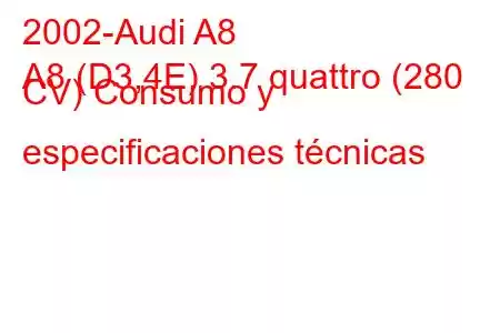 2002-Audi A8
A8 (D3,4E) 3.7 quattro (280 CV) Consumo y especificaciones técnicas