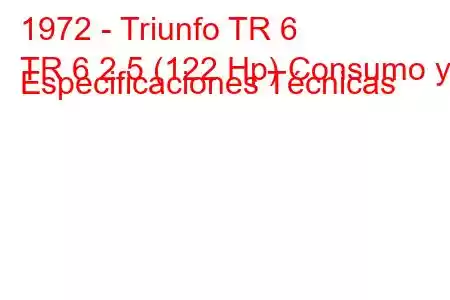 1972 - Triunfo TR 6
TR 6 2.5 (122 Hp) Consumo y Especificaciones Técnicas