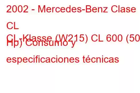 2002 - Mercedes-Benz Clase CL
CL-Klasse (W215) CL 600 (500 Hp) Consumo y especificaciones técnicas