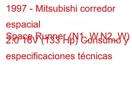 1997 - Mitsubishi corredor espacial
Space Runner (N1_W,N2_W) 2.0 16V (133 Hp) Consumo y especificaciones técnicas