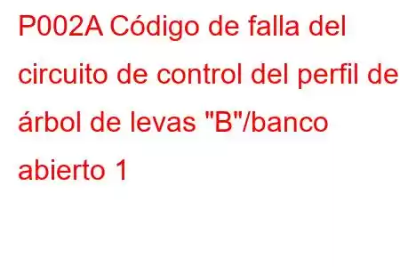 P002A Código de falla del circuito de control del perfil del árbol de levas 