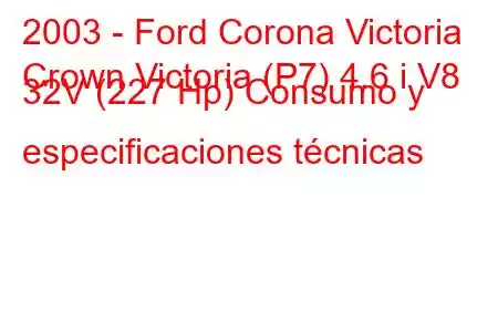 2003 - Ford Corona Victoria
Crown Victoria (P7) 4.6 i V8 32V (227 Hp) Consumo y especificaciones técnicas