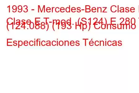 1993 - Mercedes-Benz Clase E
Clase E T-mod. (S124) E 280 T (124.088) (193 Hp) Consumo y Especificaciones Técnicas