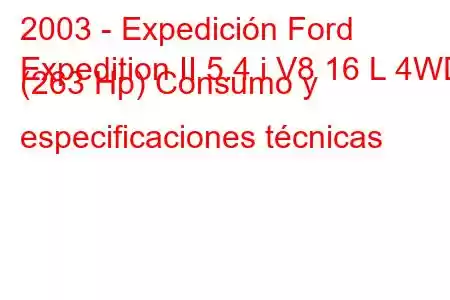 2003 - Expedición Ford
Expedition II 5.4 i V8 16 L 4WD (263 Hp) Consumo y especificaciones técnicas