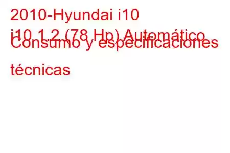 2010-Hyundai i10
i10 1.2 (78 Hp) Automático Consumo y especificaciones técnicas