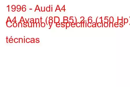 1996 - Audi A4
A4 Avant (8D,B5) 2.6 (150 Hp) Consumo y especificaciones técnicas