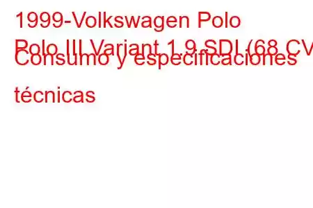 1999-Volkswagen Polo
Polo III Variant 1.9 SDI (68 CV) Consumo y especificaciones técnicas