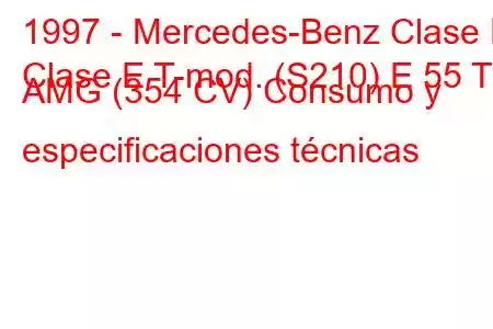 1997 - Mercedes-Benz Clase E
Clase E T-mod. (S210) E 55 T AMG (354 CV) Consumo y especificaciones técnicas