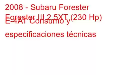 2008 - Subaru Forester
Forester III 2.5XT (230 Hp) E-4AT Consumo y especificaciones técnicas