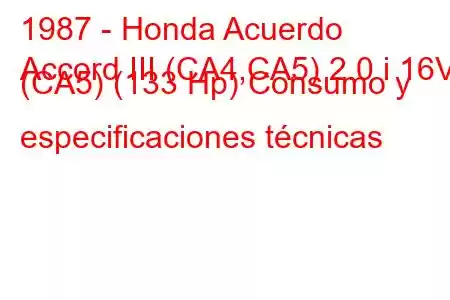 1987 - Honda Acuerdo
Accord III (CA4,CA5) 2.0 i 16V (CA5) (133 Hp) Consumo y especificaciones técnicas