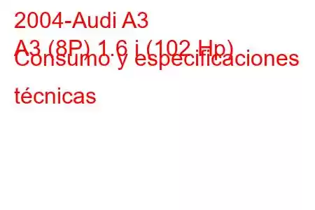 2004-Audi A3
A3 (8P) 1.6 i (102 Hp) Consumo y especificaciones técnicas