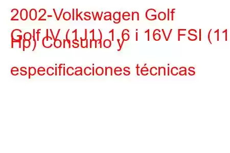 2002-Volkswagen Golf
Golf IV (1J1) 1.6 i 16V FSI (110 Hp) Consumo y especificaciones técnicas