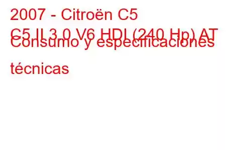 2007 - Citroën C5
C5 II 3.0 V6 HDI (240 Hp) AT Consumo y especificaciones técnicas