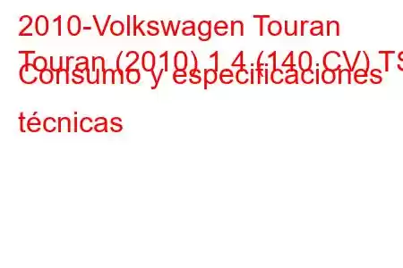 2010-Volkswagen Touran
Touran (2010) 1.4 (140 CV) TSI Consumo y especificaciones técnicas