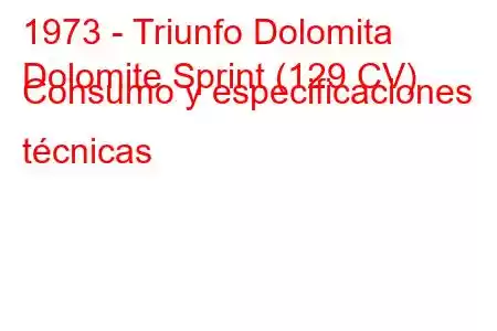 1973 - Triunfo Dolomita
Dolomite Sprint (129 CV) Consumo y especificaciones técnicas