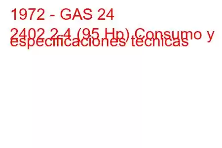 1972 - GAS 24
2402 2.4 (95 Hp) Consumo y especificaciones técnicas