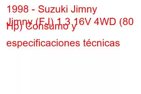 1998 - Suzuki Jimny
Jimny (FJ) 1.3 16V 4WD (80 Hp) Consumo y especificaciones técnicas