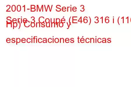 2001-BMW Serie 3
Serie 3 Coupé (E46) 316 i (116 Hp) Consumo y especificaciones técnicas