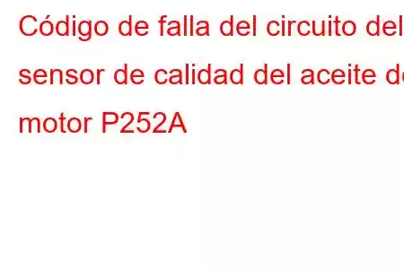 Código de falla del circuito del sensor de calidad del aceite del motor P252A