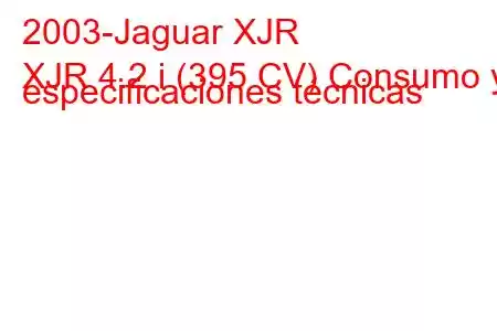 2003-Jaguar XJR
XJR 4.2 i (395 CV) Consumo y especificaciones técnicas