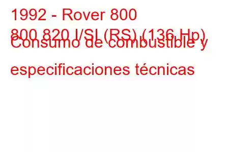 1992 - Rover 800
800 820 I/SI (RS) (136 Hp) Consumo de combustible y especificaciones técnicas